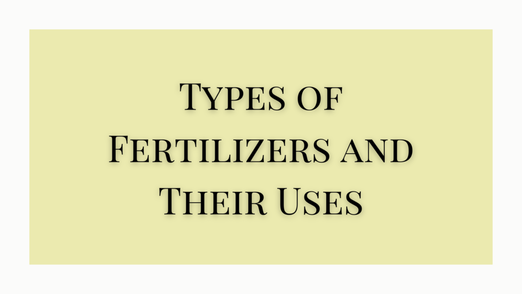 types of fertilizers and their uses