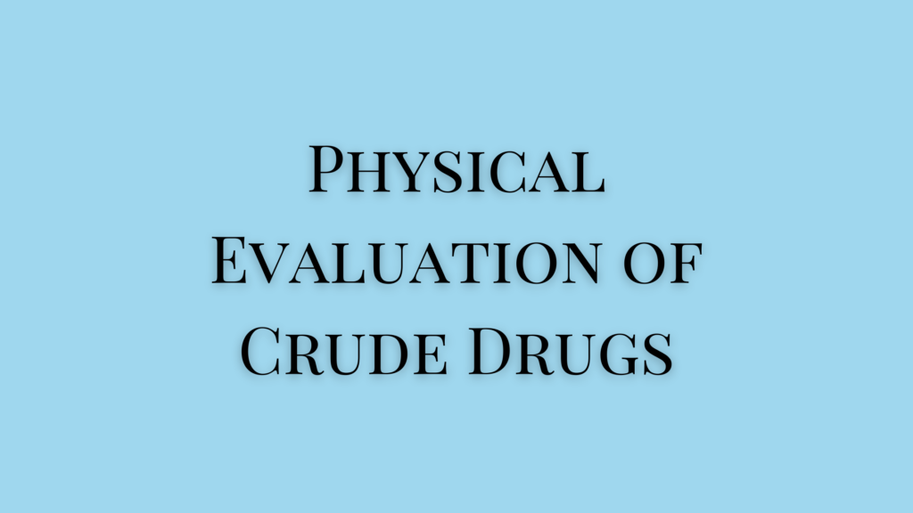 physical evaluation of crude drugs