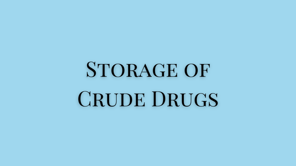 Storage of Crude Drugs