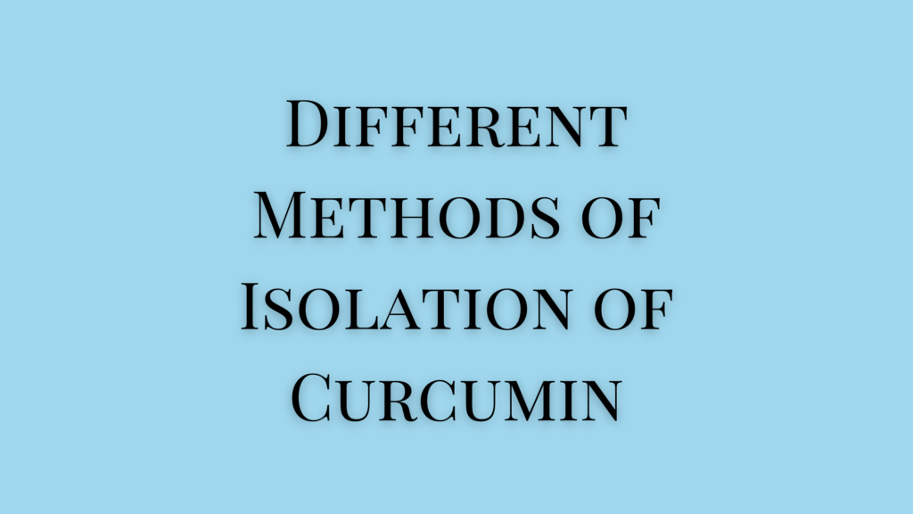 Different Methods of Isolation of Curcumin