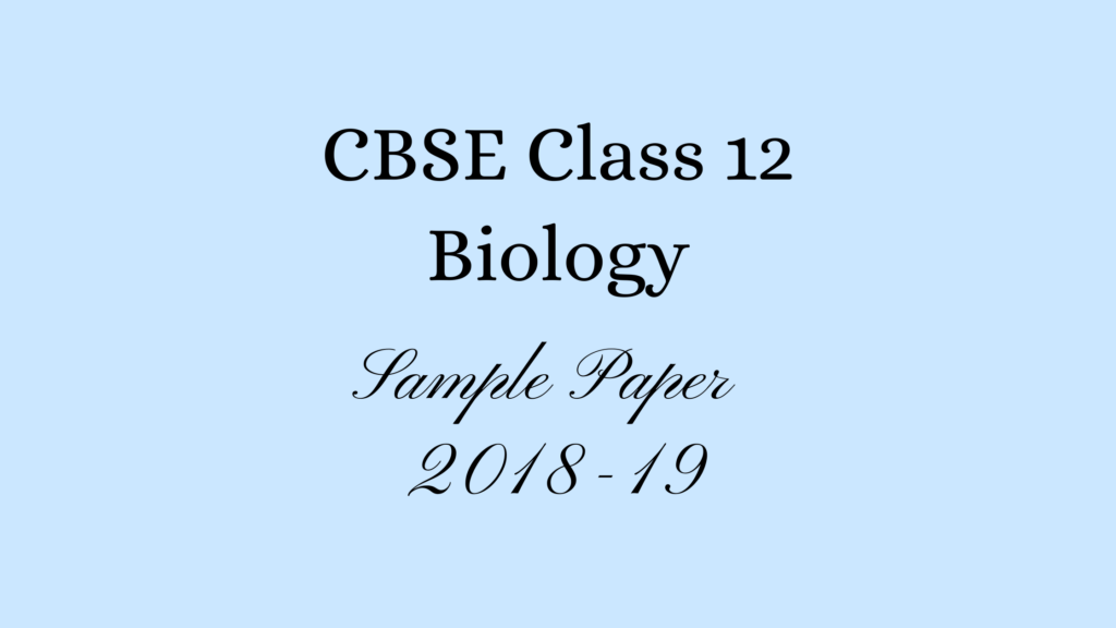 Class 12 Biology Sample Paper 2019