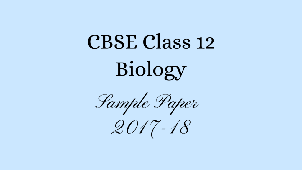 Class 12 Biology Sample Paper 2018