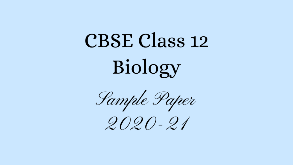 Class 12 Biology Sample Paper 2021