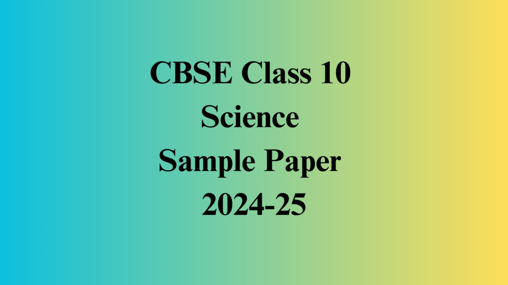 CBSE Class 10 Science Sample Paper 2024-25