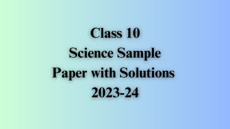 Sample Paper Class 10 Science with Solutions