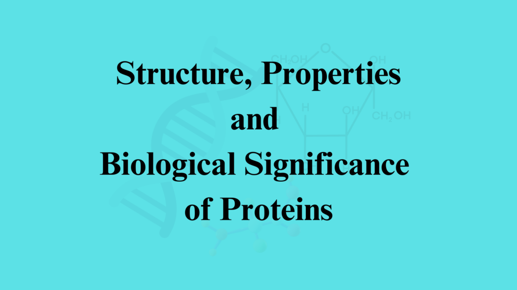 Structure, Properties, and Biological Significance of Proteins