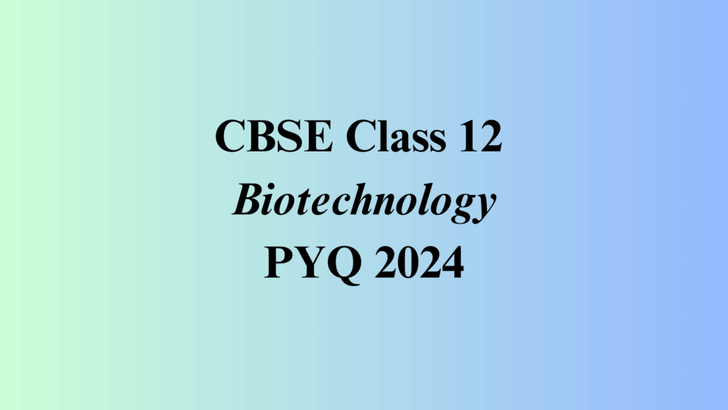 Class 12 Biotechnology Question Paper 2024