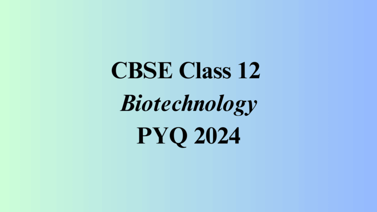 Class 12 Biotechnology Question Paper 2024