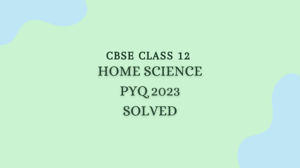 CBSE Class 12 Home Science 2023 Paper Solved