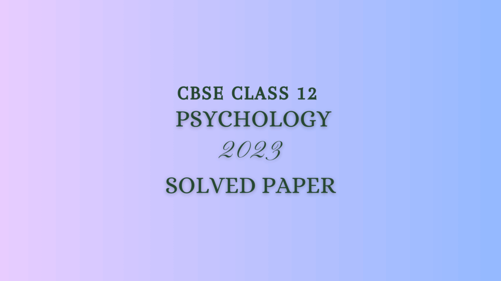 CBSE Class 12 Psychology 2023 Solved Paper
