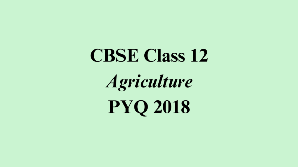 Class 12 Agriculture PYQ 2018