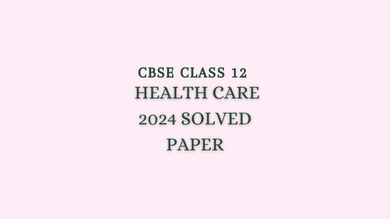 Class 12 Health Care Question Paper 2024 Solved