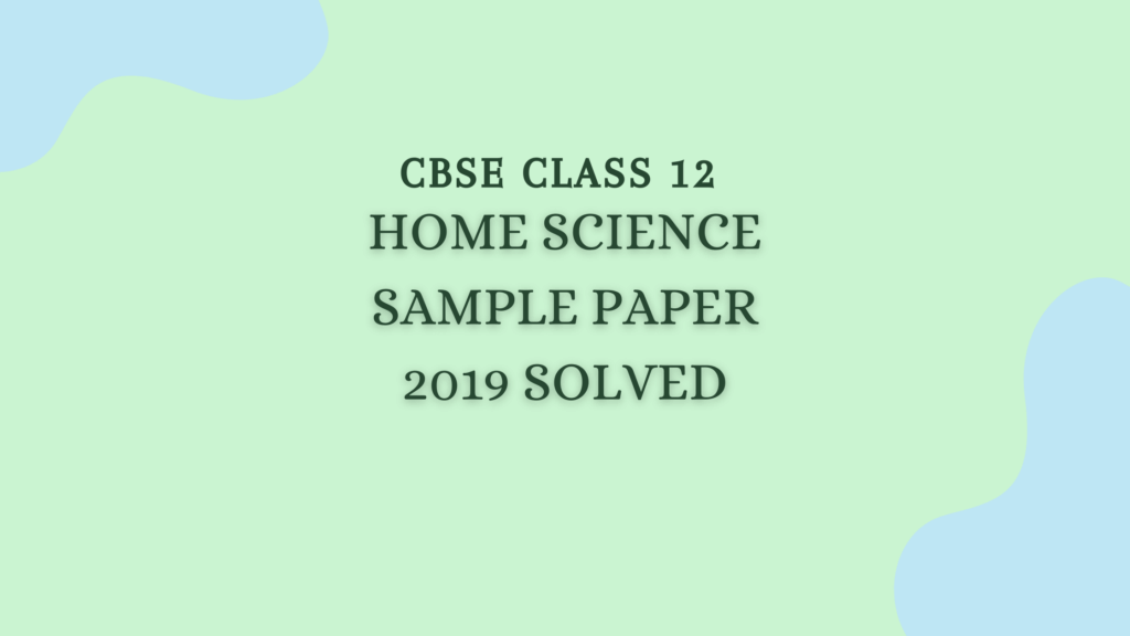 Home Science Sample Question Paper 2019