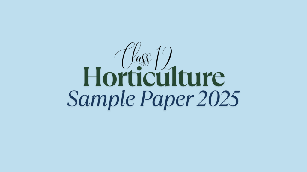 Class 12 Horticulture Sample Question Paper 2025