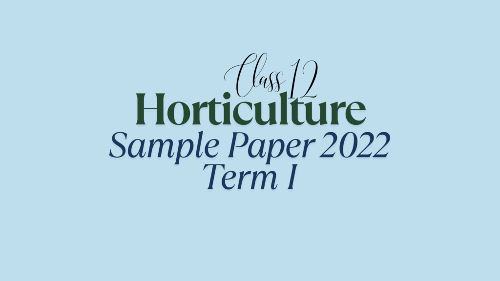 Class 12 Horticulture Sample Question Paper 2022 Term I