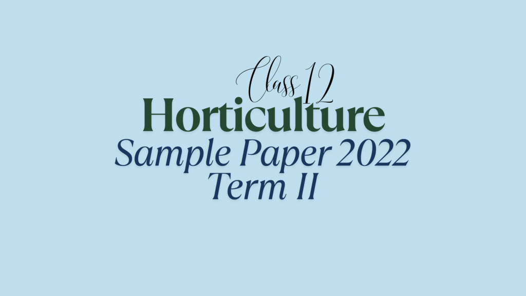 Class 12 Horticulture Sample Question Paper 2022 Term II