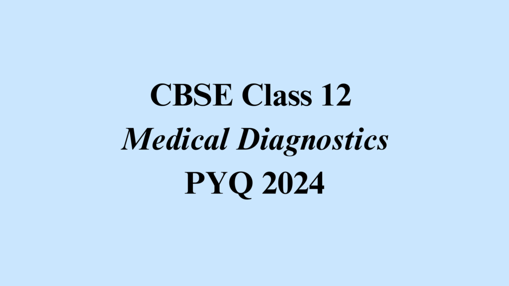 Class 12 Medical Diagnostics 2024 Solved Paper