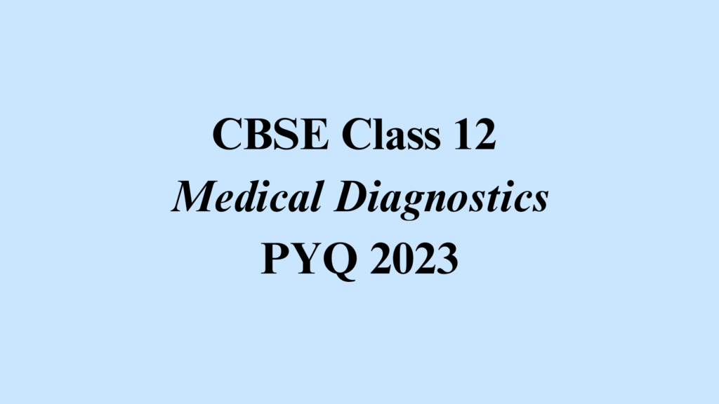 Class 12 Medical Diagnostics 2023 Solved Paper