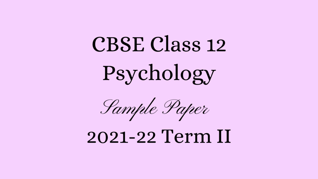 Class 12 Psychology Sample Paper 2022 Term II