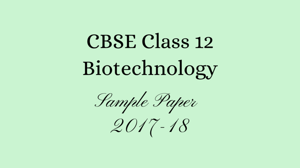Class 12 Biotechnology Sample Paper 2018