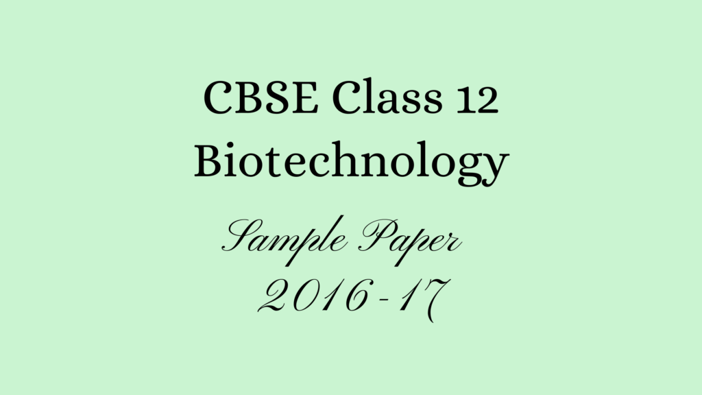 Class 12 Biotechnology Sample Paper 2017