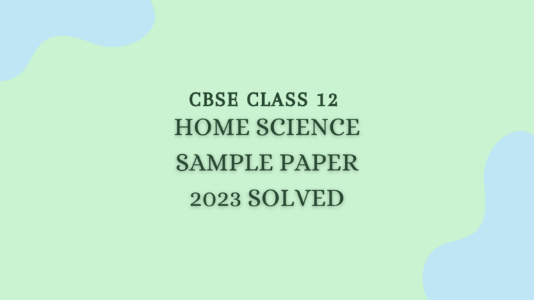Class 12 Home Science Sample Question Paper 2023 Solved