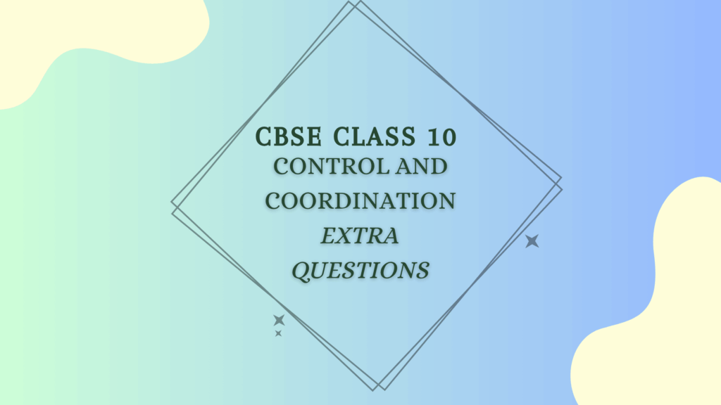 Control and Coordination Extra Questions