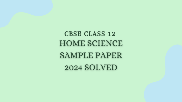 Home Science Sample Paper Class 12 2024