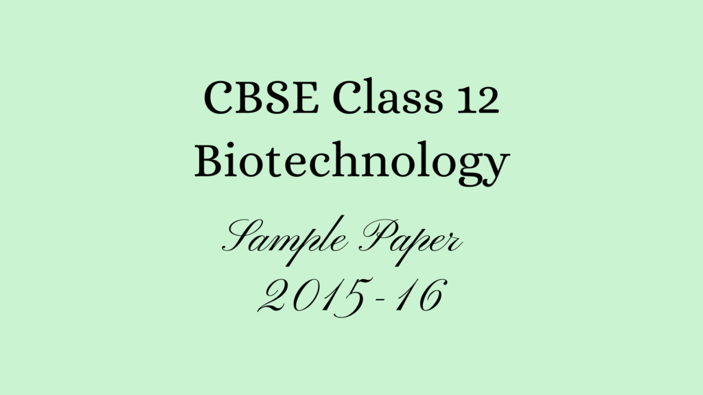Class 12 Biotechnology Sample Paper 2016