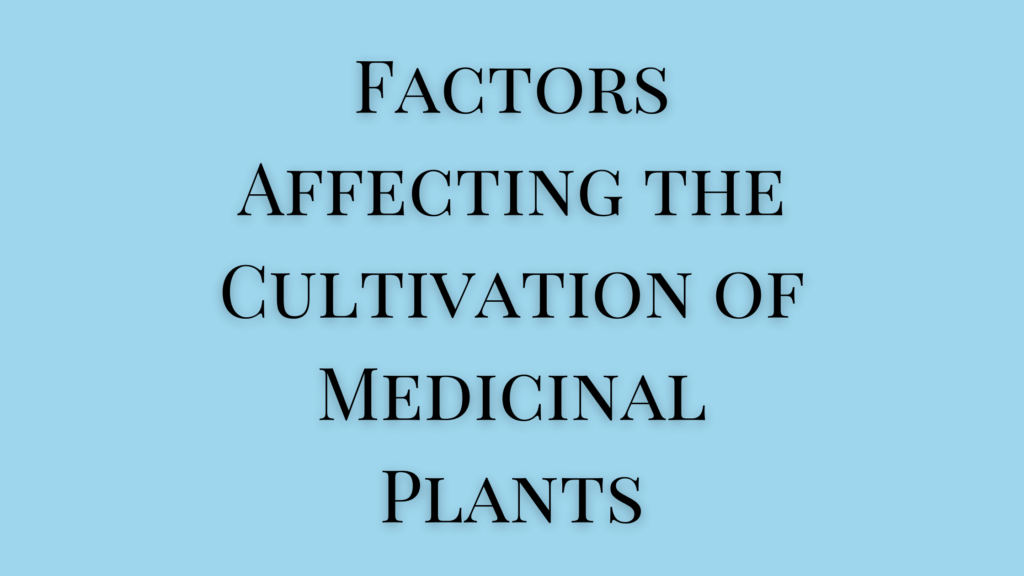 Factors Affecting the Cultivation of Medicinal Plants