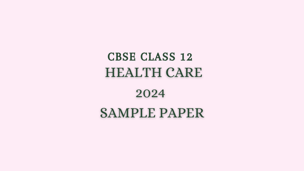 Health Care Sample Question Paper 2024