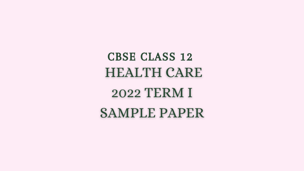 Health Care Sample Question Paper 2022 Term I Solved