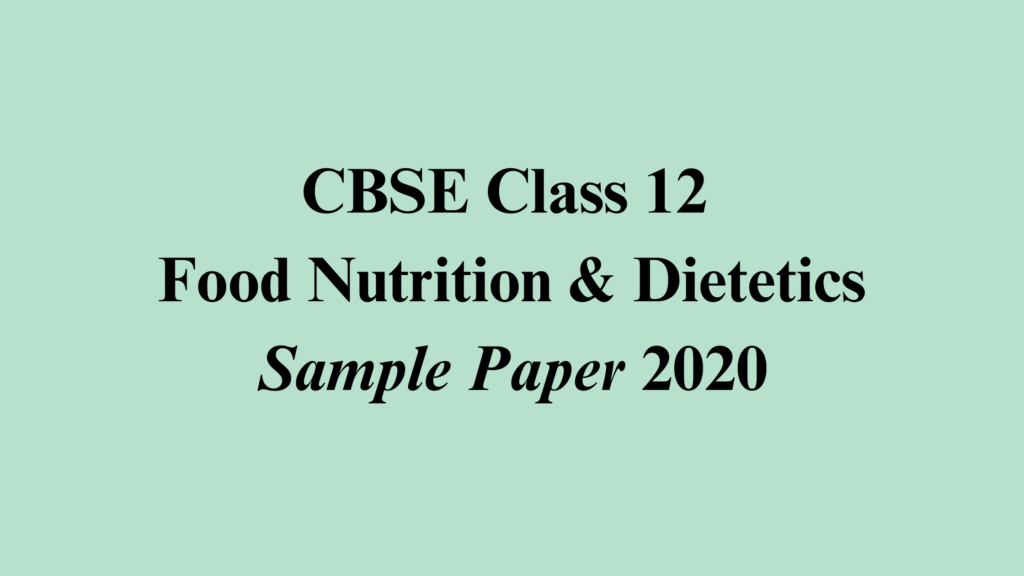 Food Nutrition and Dietetics Sample Paper 2020