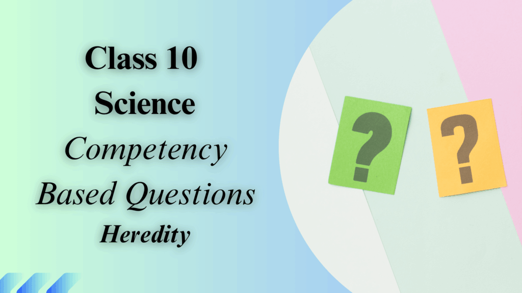 heredity class 10 competency based questions