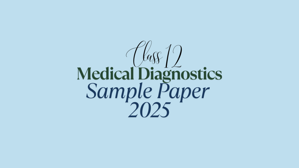 Class 12 Medical Diagnostics Sample Paper 2025