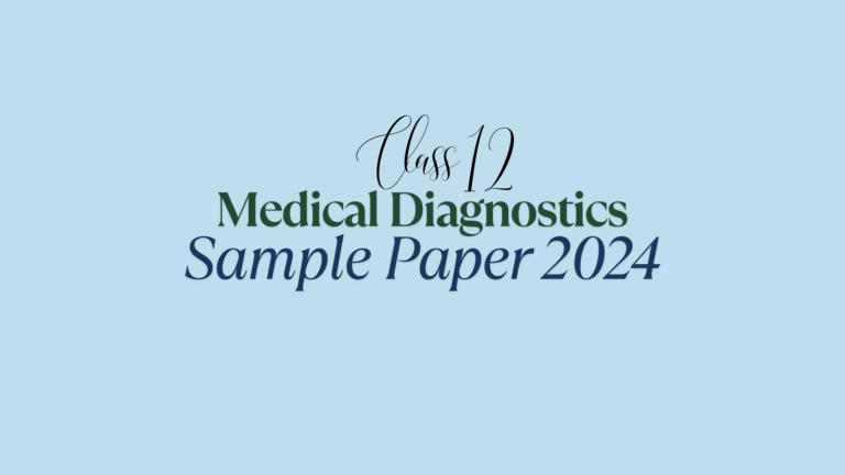 Class 12 Medical Diagnostics Sample Paper 2024