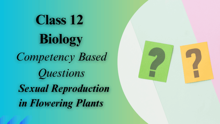 Class 12 Biology Competency-Based Questions Chapter 2