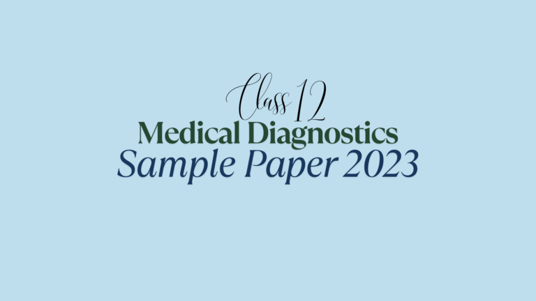 Class 12 Medical Diagnostics Sample Paper 2023