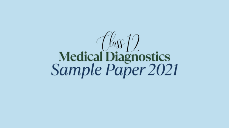Class 12 Medical Diagnostics Sample Paper 2021
