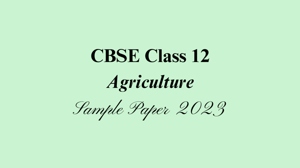 Class 12 Agriculture Sample Paper 2023
