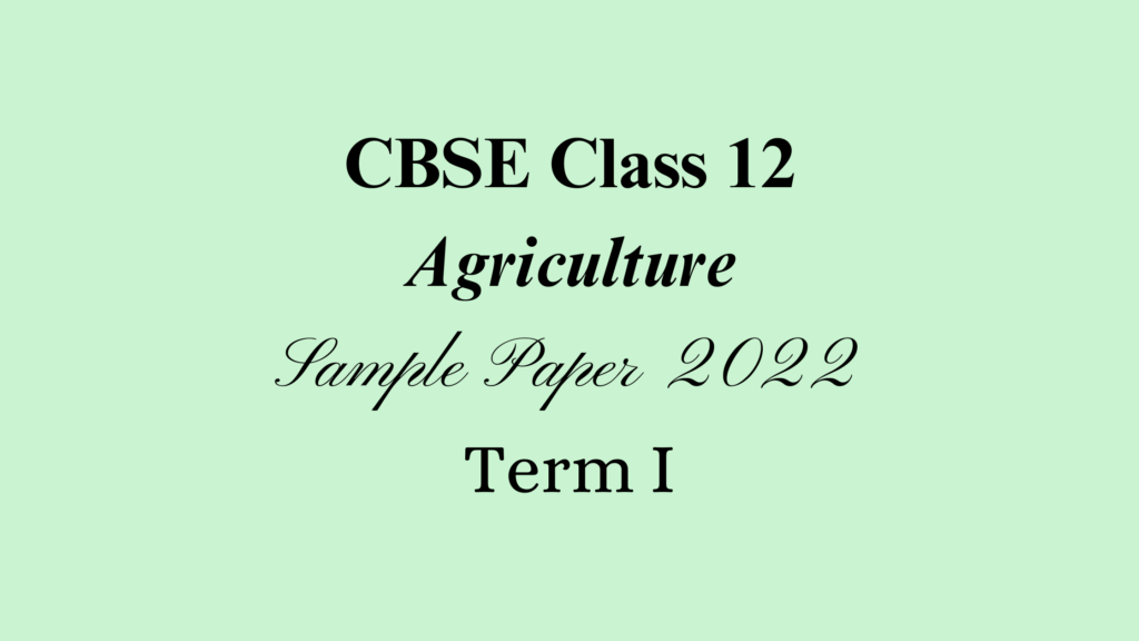 Class 12 Agriculture Sample Paper 2022 Term I