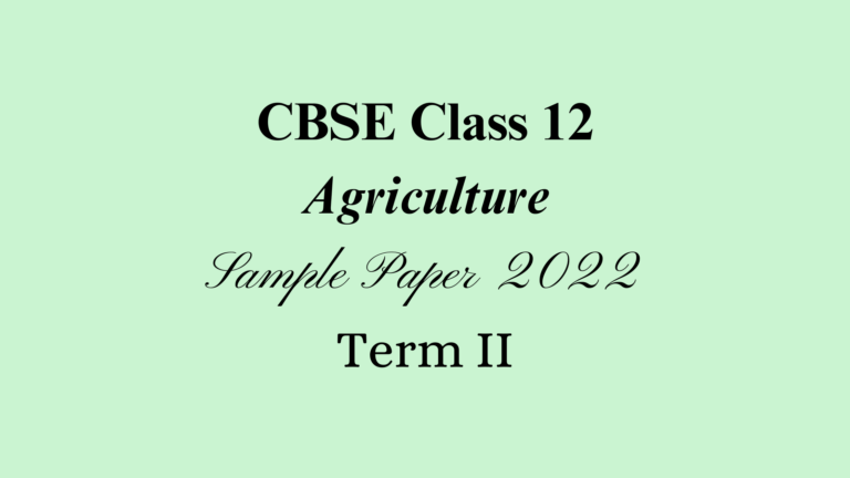 Class 12 Agriculture Sample Paper 2022 Term II