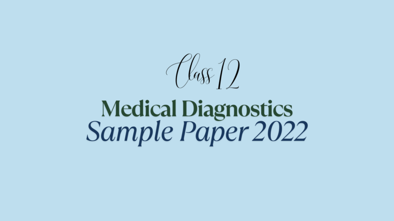 Class 12 Medical Diagnostics Sample Paper 2022