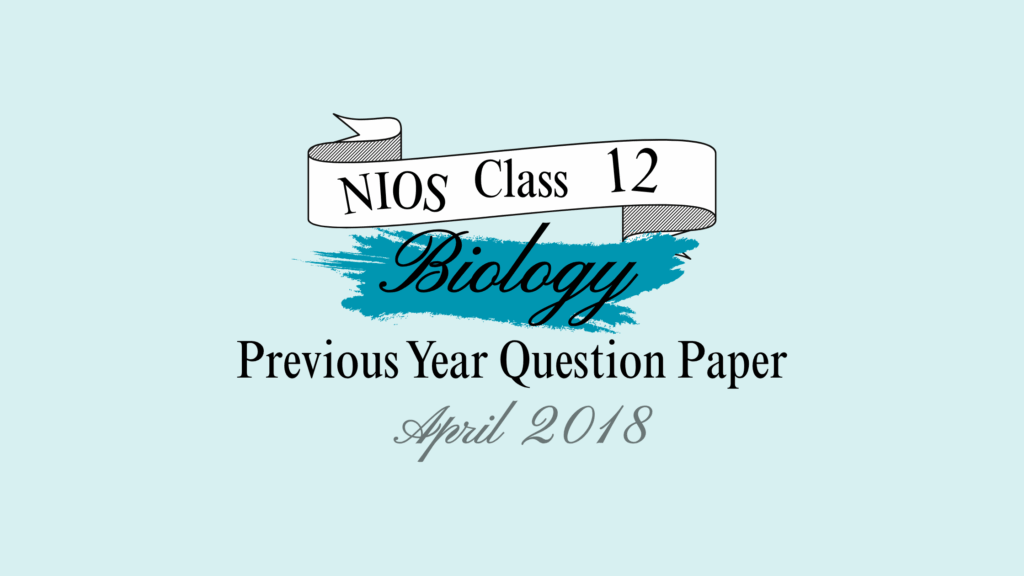 NIOS Biology Question Paper April 2018