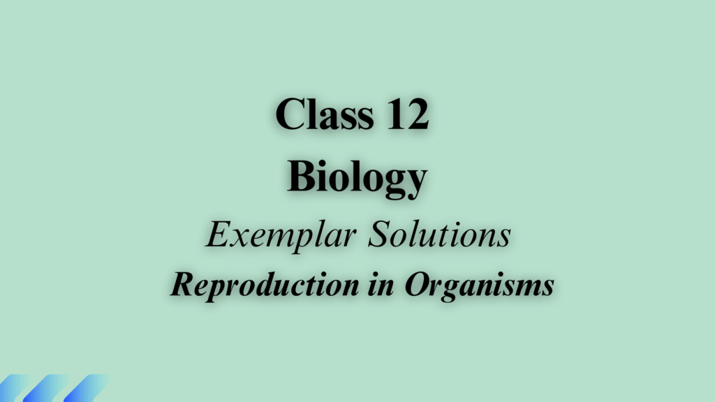 Reproduction in Organisms Exemplar Solutions