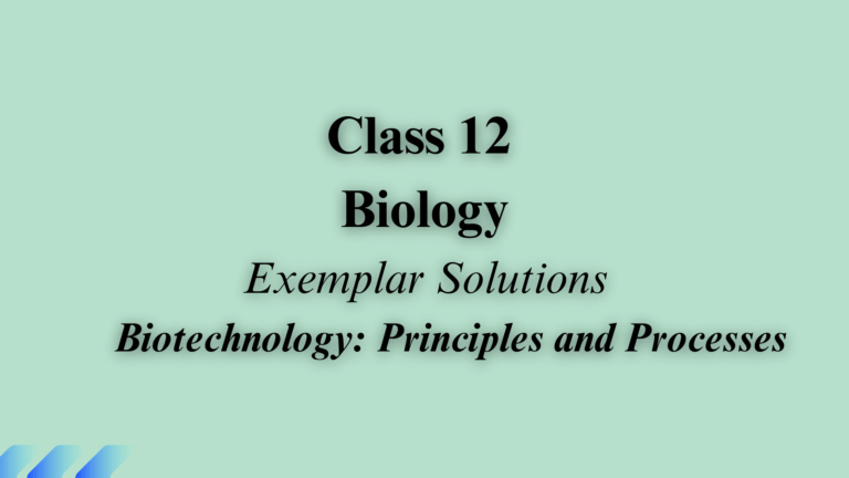 Class 12 Biology Chapter 10 Exemplar Solutions