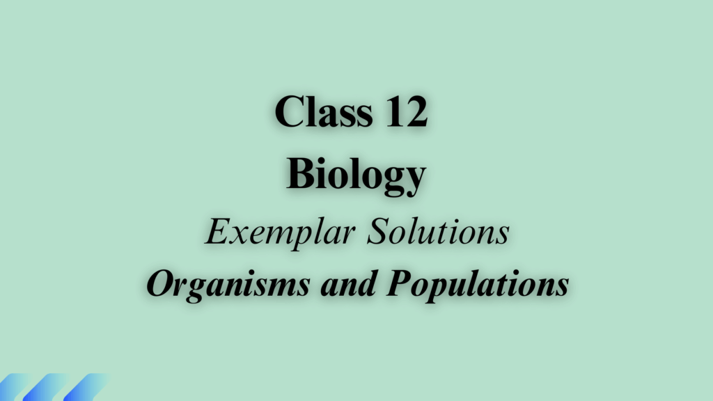 Class 12 Biology Chapter 12 Exemplar Solutions