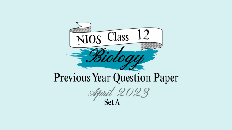 NIOS Class 12 BIOLOGY April 2023 SET A