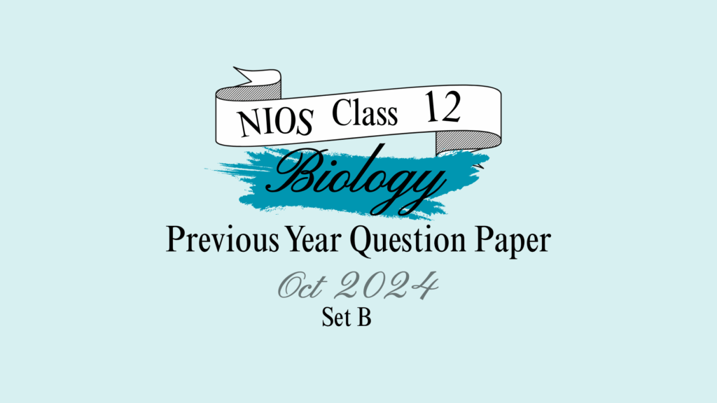 NIOS Biology Question Paper 2024 Class 12 Set B