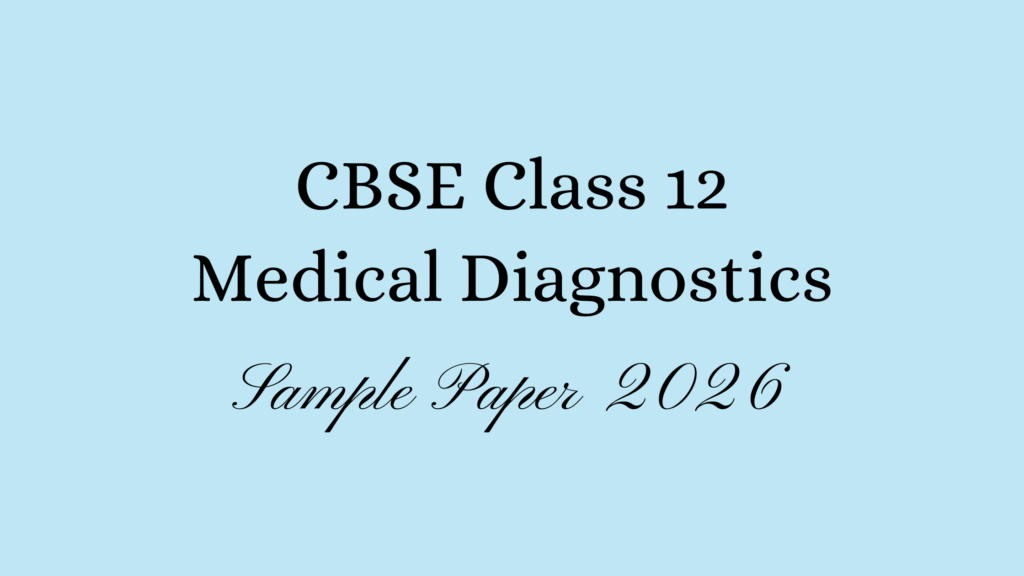Class 12 Medical Diagnostics Sample Paper 2026